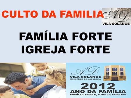 CULTO DA FAMILIA VILA SOLANGE FAMÍLIA FORTE IGREJA FORTE.