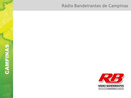 CAMPINAS Rádio Bandeirantes de Campinas. CAMPINAS Jornalismo Apresentação Espelho da Rádio Bandeirantes de São Paulo, com 12 horas de programação local.