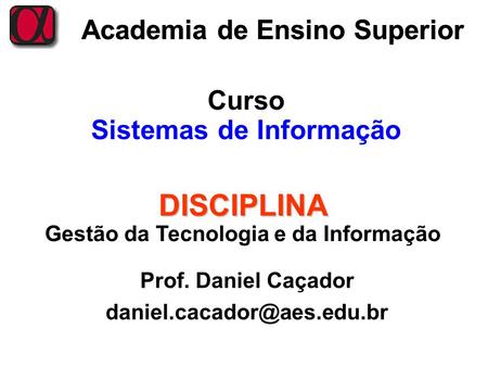 DISCIPLINA Academia de Ensino Superior Curso Sistemas de Informação