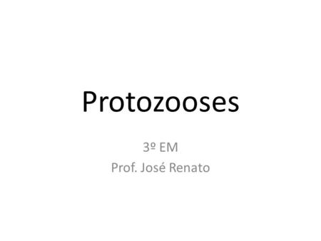 Protozooses 3º EM Prof. José Renato.