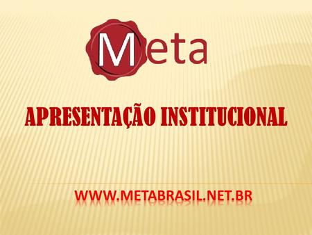 APRESENTAÇÃO INSTITUCIONAL. A META foi constituída há mais de 25 anos e tem sua sede em São Paulo – Brasil. Nos propomos a constituir SPE (Sociedade por.