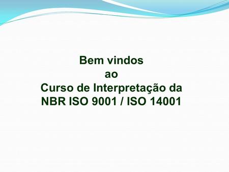 Curso de Interpretação da NBR ISO 9001 / ISO 14001