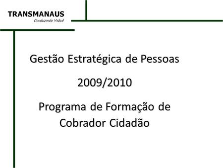 Gestão Estratégica de Pessoas 2009/2010 Programa de Formação de Cobrador Cidadão.