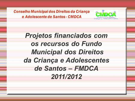 Projetos financiados com os recursos do Fundo Municipal dos Direitos