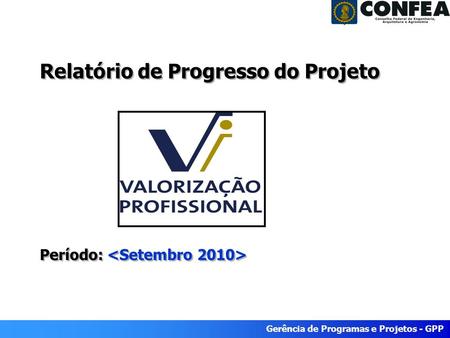 Superintendência de Programas e Projetos - SPP Período: Agosto/2008 Gerência de Programas e Projetos - GPP Relatório de Progresso do Projeto Período: Relatório.