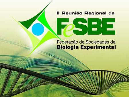 Bem Vindos à II Reunião Regional da FeSBE SBBq - Sociedade Brasileira de Endocrinologia e Metabologia SBFTE - Sociedade Brasileira de Farmacologia e.