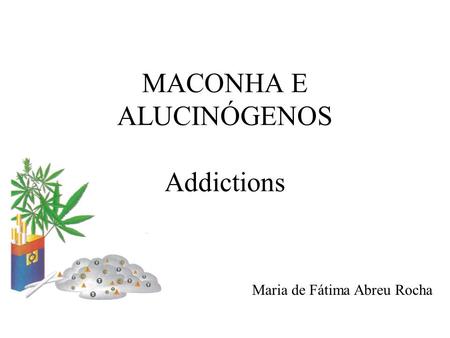 MACONHA E ALUCINÓGENOS Addictions