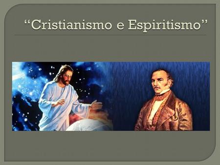 “Cristianismo e Espiritismo”