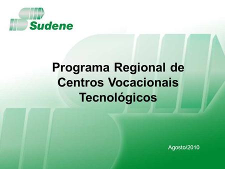 Agosto/2010 Programa Regional de Centros Vocacionais Tecnológicos.