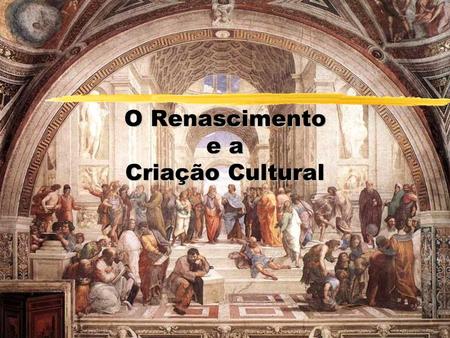 O Renascimento e a Criação Cultural