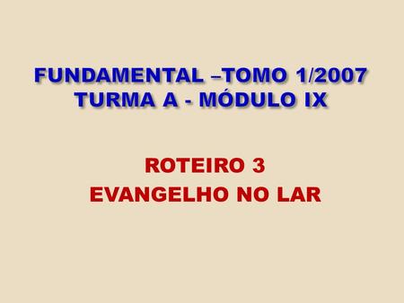 FUNDAMENTAL –TOMO 1/2007 TURMA A - MÓDULO IX