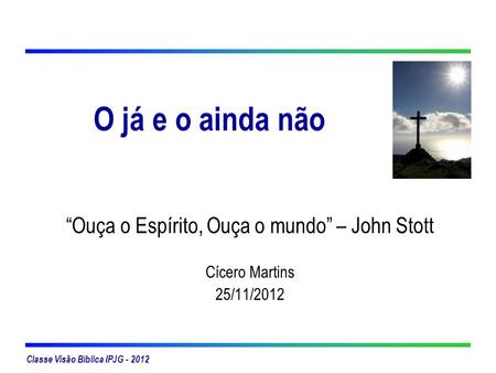 “Ouça o Espírito, Ouça o mundo” – John Stott Cícero Martins 25/11/2012