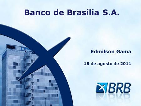 Banco de Brasília S.A. Edmilson Gama 18 de agosto de 2011.