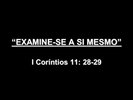 “EXAMINE-SE A SI MESMO”