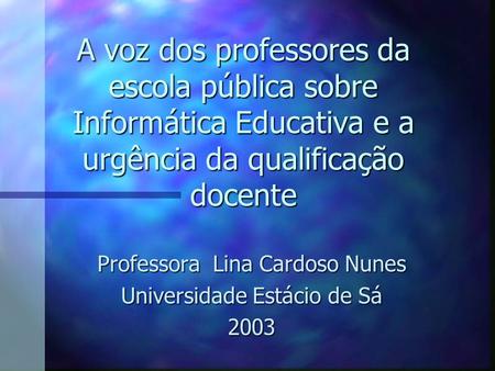 Professora Lina Cardoso Nunes Universidade Estácio de Sá 2003