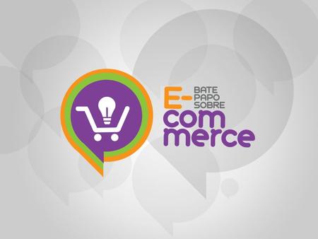O que é o Bate Papo? O Bate Papo sobre e-commerce é uma rede focada em desenvolver o comércio eletrônico brasileiro. Com um forte caráter educacional,