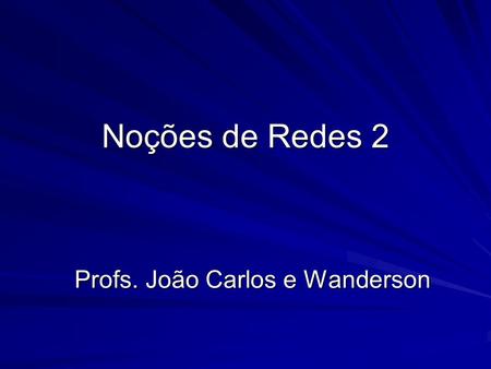 Profs. João Carlos e Wanderson