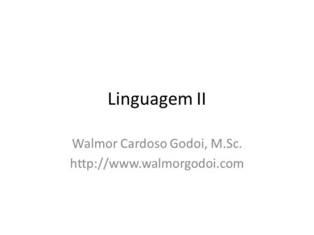 Linguagem II Walmor Cardoso Godoi, M.Sc.