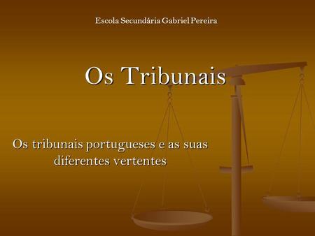 Os tribunais portugueses e as suas diferentes vertentes