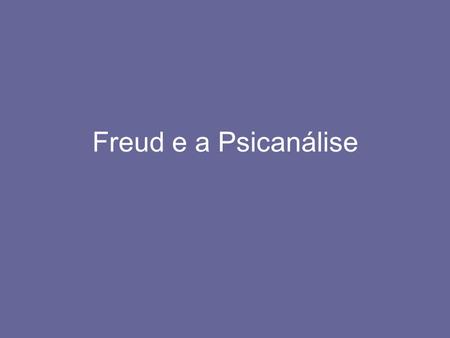 Freud e a Psicanálise.
