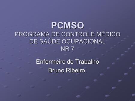 PCMSO PROGRAMA DE CONTROLE MÉDICO DE SAÚDE OCUPACIONAL NR 7