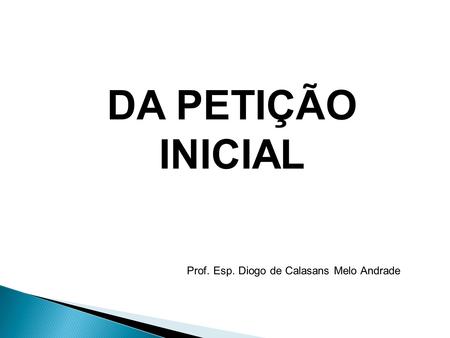 DA PETIÇÃO INICIAL Prof. Esp. Diogo de Calasans Melo Andrade.