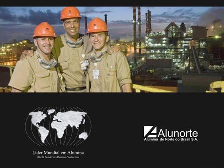 Alunorte A Alunorte é uma refinaria que produz alumina, principal insumo para a produção do alumínio. Trata-se de uma etapa intermediária na cadeia produtiva.