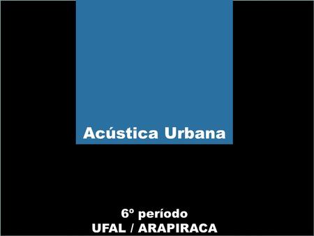 Acústica Urbana 6º período UFAL / ARAPIRACA.
