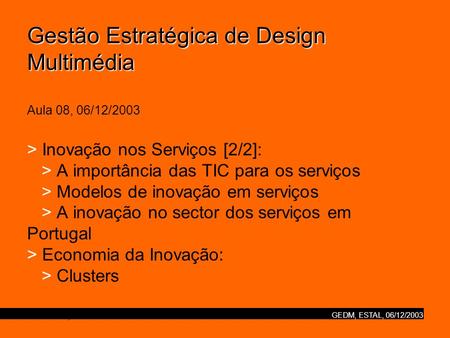 Gestão Estratégica de Design Multimédia Aula 08, 06/12/2003 > Inovação nos Serviços [2/2]: > A importância das TIC para os serviços > Modelos de.