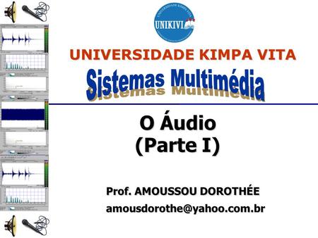 O Áudio (Parte I) Prof. AMOUSSOU DOROTHÉE