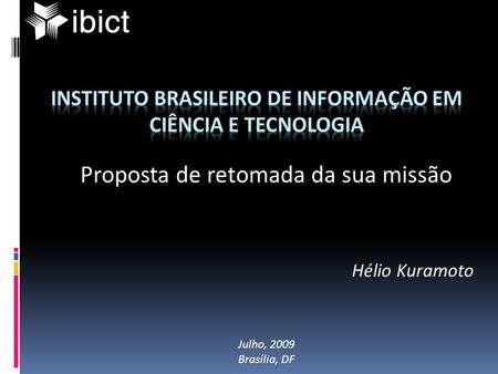 Proposta de retomada da sua missão Hélio Kuramoto Julho, 2009 Brasília, DF.