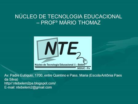 NÚCLEO DE TECNOLOGIA EDUCACIONAL – PROFº MÁRIO THOMAZ