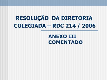 RESOLUÇÃO DA DIRETORIA COLEGIADA – RDC 214 / 2006