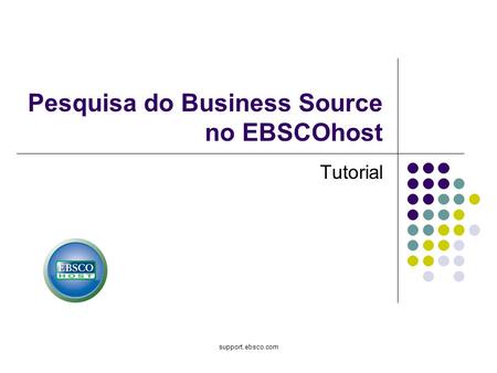 Support.ebsco.com Pesquisa do Business Source no EBSCOhost Tutorial.