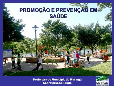 PROMOÇÃO E PREVENÇÃO EM SAÚDE Prefeitura do Município de Maringá