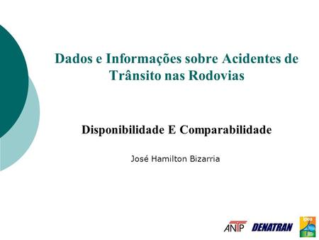 Dados e Informações sobre Acidentes de Trânsito nas Rodovias Disponibilidade E Comparabilidade José Hamilton Bizarria.