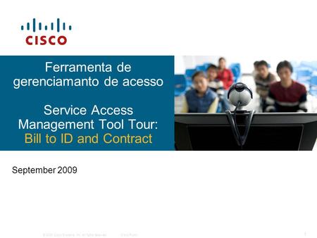Ferramenta de gerenciamanto de acesso Service Access Management Tool Tour: Bill to ID and Contract September 2009.