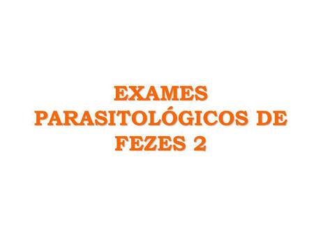 EXAMES PARASITOLÓGICOS DE FEZES 2