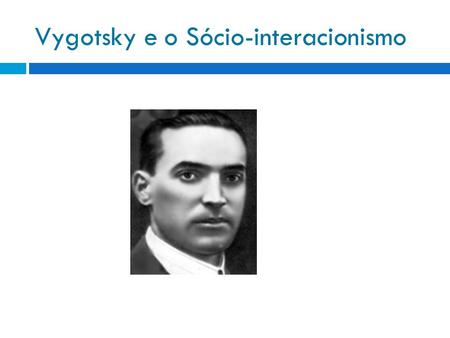 Vygotsky e o Sócio-interacionismo