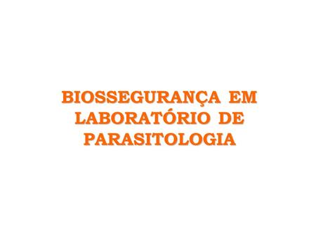 BIOSSEGURANÇA EM LABORATÓRIO DE PARASITOLOGIA