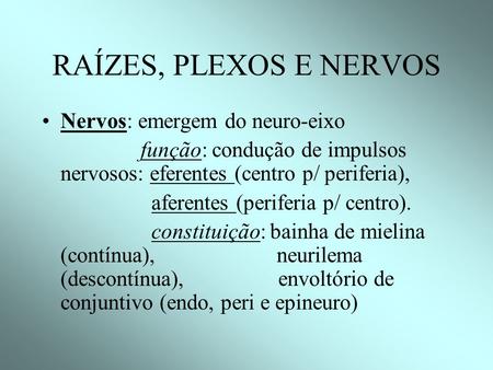 RAÍZES, PLEXOS E NERVOS Nervos: emergem do neuro-eixo