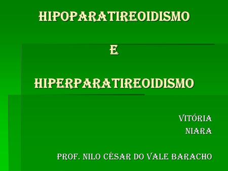 HIPOPARATIREOIDISMO E HIPERPARATIREOIDISMO
