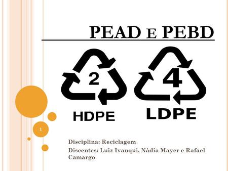 PEAD e PEBD Disciplina: Reciclagem