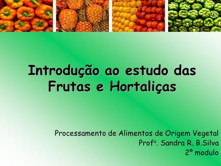 Introdução ao estudo das Frutas e Hortaliças