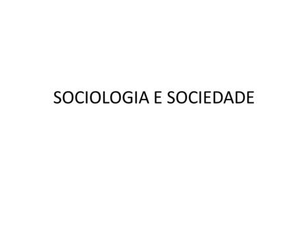 SOCIOLOGIA E SOCIEDADE