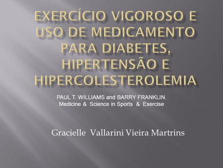 Gracielle Vallarini Vieira Martrins PAUL T. WILLIAMS and BARRY FRANKLIN. Medicine & Science in Sports & Exercise.