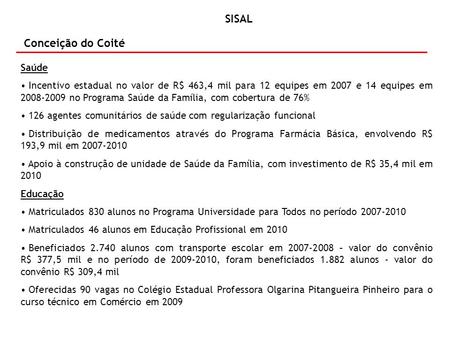 Conceição do Coité Saúde Incentivo estadual no valor de R$ 463,4 mil para 12 equipes em 2007 e 14 equipes em 2008-2009 no Programa Saúde da Família, com.