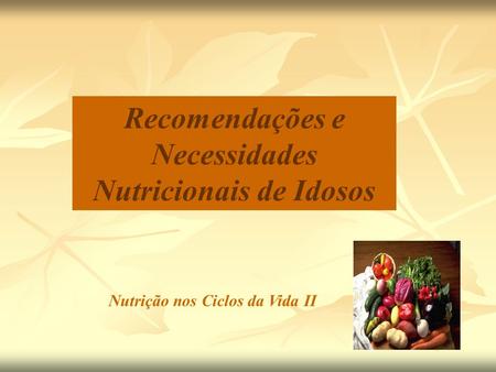 Recomendações e Necessidades Nutricionais de Idosos