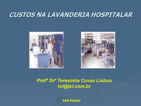 CUSTOS NA LAVANDERIA HOSPITALAR Profª Drª Teresinha Covas Lisboa