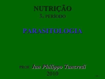 NUTRIÇÃO 3o PERÍODO PARASITOLOGIA PROF. Ian Philippo Tancredi 2010